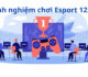 Esport 123B: Thể thao điện tử, kinh nghiệm cá cược trực tuyến cho bet thủ